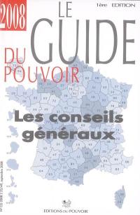 Le guide du pouvoir 2008 : les conseils généraux