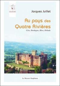 Au pays des quatre rivières : Cère, Dordogne, Bâve, Orlinde