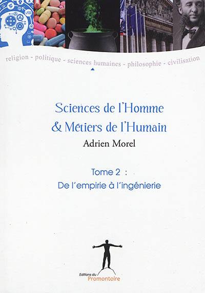 Sciences de l'homme & métiers de l'humain. Vol. 2. De l'empirie à l'ingénierie