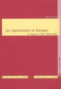 Les régionalismes en Bretagne : la région et l'Etat (1950-2000)