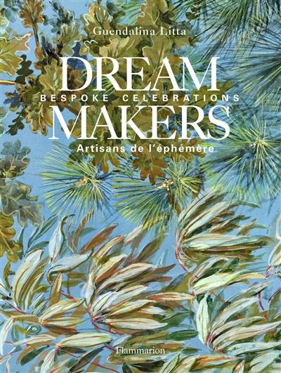 Dream makers : bespoke celebrations : artisans de l'éphémère