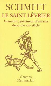 Le saint lévrier : Guinefort, guérisseur d'enfants depuis le XIIIe siècle