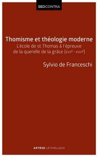 Thomisme et théologie moderne : l'école de saint Thomas à l'épreuve de la querelle de la grâce (XVIIe-XVIIIe siècles)