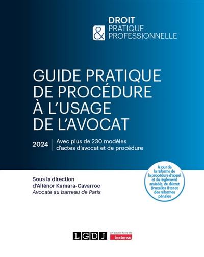 Guide pratique de procédure à l'usage de l'avocat : avec plus de 230 modèles d'actes d'avocat et de procédure