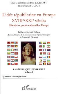La république universelle. Vol. 1. L'idée républicaine en Europe, XVIIIe-XXIe siècles : histoire et pensée universelles
