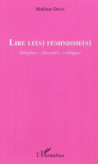 Lire le(s) féminisme(s) : origines, discours, critiques