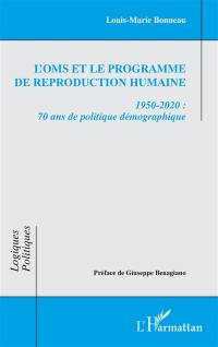 L'OMS et le programme de reproduction humaine : 1950-2020 : 70 ans de politique démographique