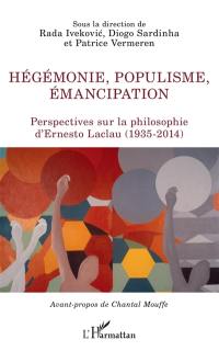Hégémonie, populisme, émancipation : perspectives sur la philosophie d'Ernesto Laclau (1935-2014)