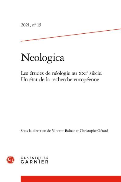 Neologica, n° 15. Les études de néologie au XXIe siècle : un état de la recherche européenne