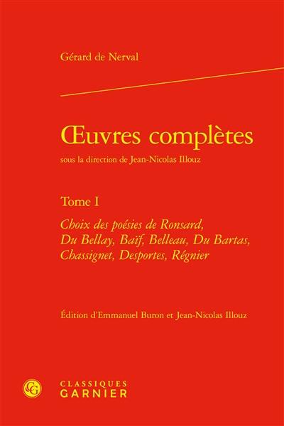 Oeuvres complètes. Vol. 1. Choix des poésies de Ronsard, Du Bellay, Baïf, Belleau, Du Bartas, Chassignet, Desportes, Régnier