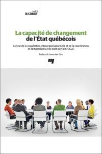 La capacité de changement de l'État québécois : test de la coopération interorganisationnelle et de la coordination et comparaisons avec sept pays de l'OCDE