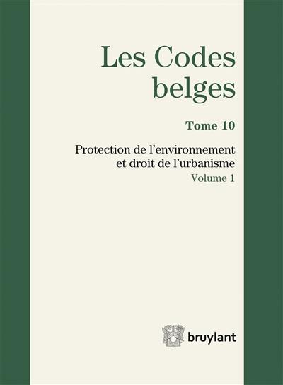 Les codes belges. Vol. 10. Protection de l'environnement et droit de l'urbanisme