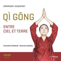 Qi gong : entre ciel et terre : immunité & quiétude, exercices daoïstes
