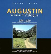 Augustin de retour en Afrique : 388-430 : repères archéologiques dans le patrimoine algérien