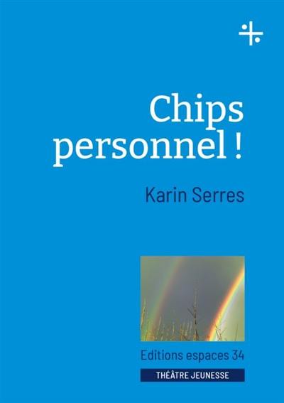Chips personnel ! : théâtre