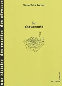 La choucroute : une histoire, des recettes, des adresses