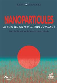 Les nanoparticules : un enjeu majeur pour la santé au travail ?