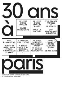 30 ans à Paris : 1985-2015 : Centre culturel suisse