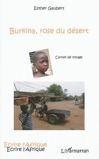 Burkina, rose du désert : carnet de voyage