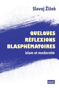 Quelques réflexions blasphématoires : islam et modernité