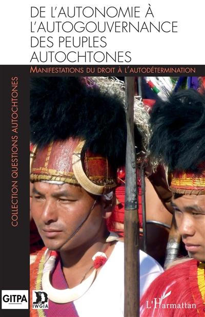 De l'autonomie à l'autogouvernance des peuples autochtones : manifestations du droit à l'autodétermination