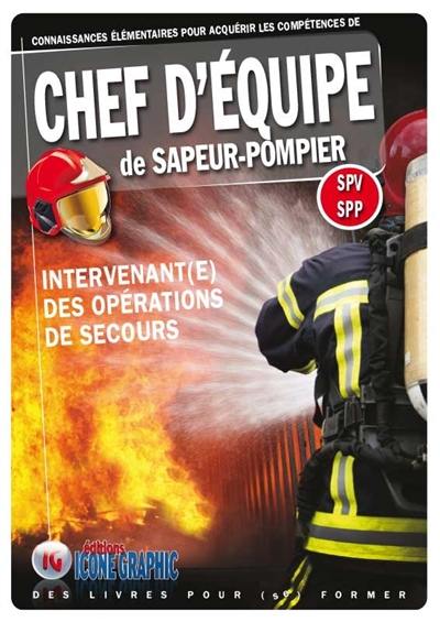 Connaissances élémentaires pour acquérir les compétences de chef d'équipe de sapeur-pompier : SPV-SPP : intervenant(e) des opérations de secours