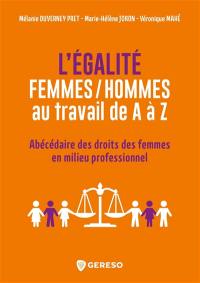 L'égalité femmes-hommes au travail de A à Z : abécédaire des droits des femmes en milieu professionnel