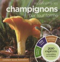 Reconnaître les champignons par leur forme : 200 espèces comestibles ou toxiques