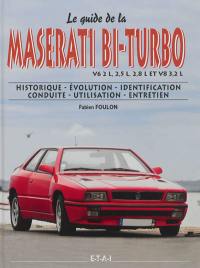 Le guide de la Maserati bi-turbo : V6 2 L, 2,5 L, 2,8 L et V8 3,2 L : historique, évolution, identification, conduite, utilisation, entretien