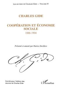 Les oeuvres de Charles Gide. Vol. 4. Coopération et économie sociale : 1886-1904