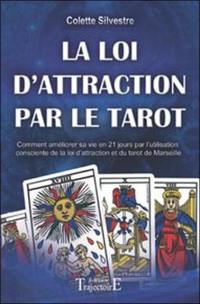 La loi d'attraction par le tarot : comment améliorer sa vie en vingt et un jours par l'utilisation consciente de la loi d'attraction et du tarot de Marseille