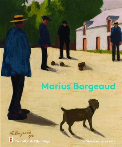 Marius Borgeaud : exposition, Lausanne, Fondation de l'Hermitage, du 26 juin au 25 octobre 2015