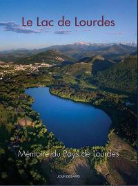 Mémoire du pays de Lourdes, n° 6. Le lac de Lourdes