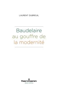 Baudelaire au gouffre de la modernité