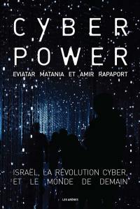 Cyberpower : Israël, la révolution cyber et le monde de demain