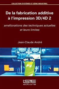 De la fabrication additive à l'impression 3D-4D. Vol. 2. Améliorations des techniques actuelles et leurs limites