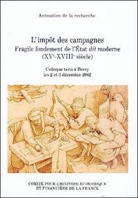 L'impôt des campagnes : fragile fondement de l'Etat dit moderne (XVe-XVIIIe siècle) : colloque tenu à Bercy les 2 et 3 décembre 2002