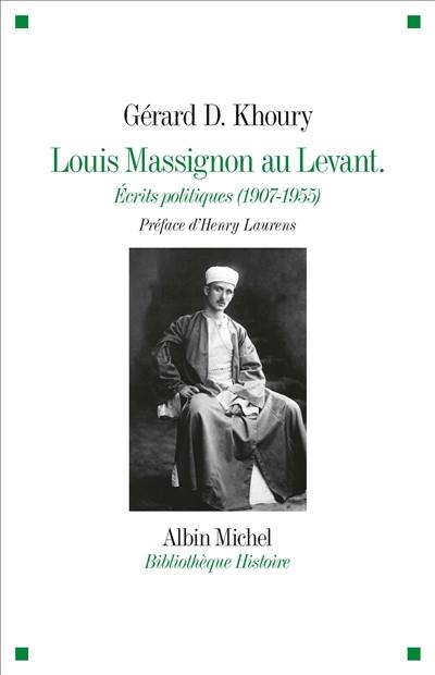 Louis Massignon au Levant : écrits politiques (1907-1955)