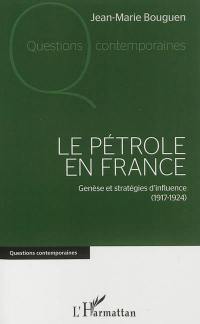 Le pétrole en France : genèse et stratégies d'influence, 1917-1924