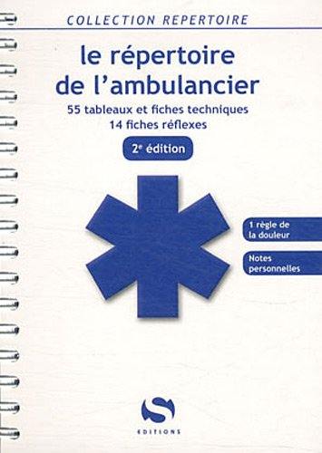 Le répertoire de l'ambulancier : 55 tableaux et fiches techniques, 14 fiches réflexes