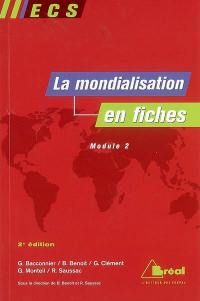 La mondialisation en fiches : genèse, acteurs et enjeux : ECS, module 2