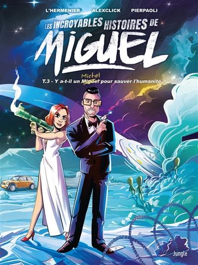 Les incroyables histoires de Miguel. Vol. 3. Y a-t-il un Michel pour sauver l'humanité ?
