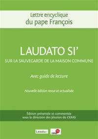 Loué sois-tu ! : lettre encyclique du pape François sur la sauvegarde de la maison commune : avec un guide de lecture. Laudato si'