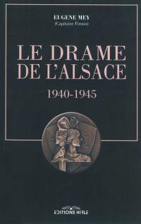 Le drame de l'Alsace : 1940-1945