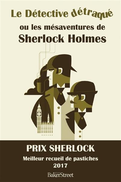 Le détective détraqué ou Les mésaventures de Sherlock Holmes
