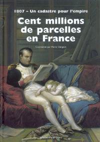 Cent millions de parcelles en France : 1807, un cadastre pour l'Empire