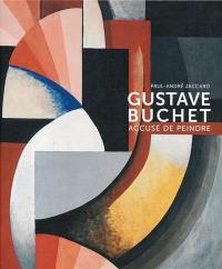 Gustave Buchet (1888-1963) : accusé de peindre