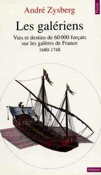 Les Galériens : vies et destins de 60000 forçats sur les galères de France (1680-1748)