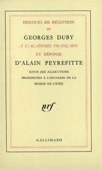 Discours de réception de Georges Duby à l'Académie française et réponses d'Alain Peyrefitte. Allocutions prononcées à l'occasion de la remise de l'épée