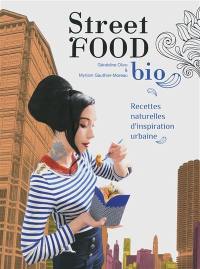 Street food bio : recettes naturelles d'inspiration urbaine